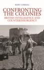 Image for Confronting the colonies  : British intelligence and counterinsurgency