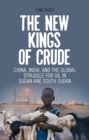 Image for The new kings of crude  : China and India&#39;s global struggle for oil in Sudan