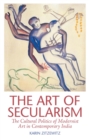 Image for The art of secularism  : the cultural politics of modernist art in contemporary India