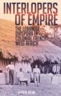 Image for Interlopers of empire  : the Lebanese diaspora in colonial French West Africa