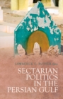 Image for Sectarian politics in the Persian Gulf