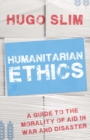 Image for Humanitarian ethics  : a guide to the morality of aid in war and disaster