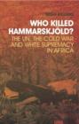 Image for Who killed Hammarskjèold?  : the UN, the Cold War and white supremacy in Africa