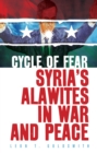 Image for Cycle of fear  : Syria&#39;s Alawites in war and peace