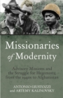 Image for Missionaries of Modernity : Advisory Missions and the Struggle for Hegemony in Afghanistan and Beyond