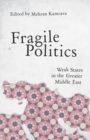 Image for Fragile politics  : weak states in the greater Middle East