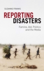 Image for Reporting disasters: famine, aid, politics and the media