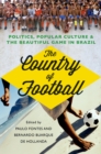 Image for The country of football: politics, popular culture, and the beautiful game in Brazil