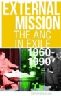 Image for External mission  : the ANC in exile, 1960-1990