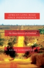 Image for Africa&#39;s long road since independence  : the many histories of a continent