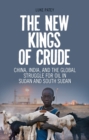 Image for The new kings of crude: China, India, and the global struggle for oil in Sudan and South Sudan
