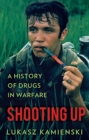 Image for Shooting up  : a history of drugs in warfare
