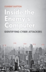 Image for Inside the enemy&#39;s computer  : identifying cyber-attackers