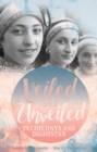 Image for Veiled and Unveiled in Chechnya and Daghestan