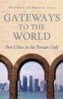 Image for Gateways to the world  : port cities in the Persian Gulf