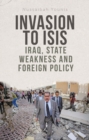 Image for Invasion to ISIS  : Iraq, state weakness and foreign policy