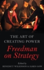 Image for The art of creating power  : Freedman on strategy