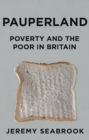 Image for Pauperland  : poverty and the poor in Britain