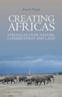 Image for Creating Africas: Struggles Over Nature, Conservation and Land