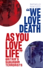 Image for &#39;We love death as you love life&#39;: Britain&#39;s suburban terrorists