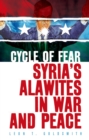 Image for Cycle of Fear: Syria&#39;s Alawites in War and Peace