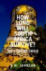 Image for How long will South Africa survive?: the looming crisis
