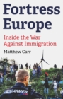Image for Fortress Europe  : inside the war against immigration