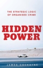 Image for Hidden power  : the strategic logic of organised crime