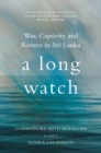 Image for A long watch  : war, captivity and return in Sri Lanka