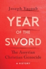 Image for Year of the sword  : the Assyrian Christian genocide - a history