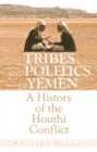 Image for Tribes and politics in Yemen  : a history of the Houthi conflict
