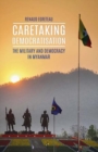 Image for Caretaking democratisation  : the military and democracy in Myanmar