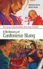 Image for A dictionary of Cantonese slang  : the language of Hong Kong movies, street gangs and city life