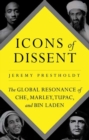 Image for Icons of dissent  : the global resonance of Che, Marley, Tupac and Bin Laden