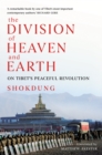 Image for The division of heaven and earth  : on Tibet&#39;s peaceful revolution