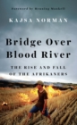 Image for Bridge over Blood River  : the Afrikaners&#39; fight for survival