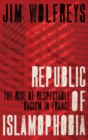 Image for Republic of Islamophobia  : the rise of respectable racism in France