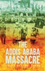 Image for The Addis Ababa massacre  : Italy&#39;s national shame