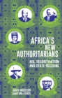Image for Africa&#39;s new authoritarians  : aid, securisation and state-building