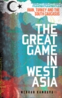 Image for The great game in West Asia  : Iran, Turkey and South Caucasus