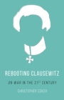 Image for Rebooting Clausewitz  : &#39;On War&#39; in the twenty-first century