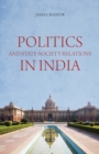 Image for Politics and state-society relations in India