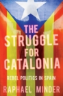Image for Struggle for Catalonia  : rebel politics in Spain