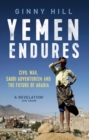 Image for Yemen endures  : civil war, Saudi adventurism and the future of Arabia
