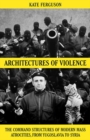 Image for Architectures of violence  : the command structures of modern mass atrocities