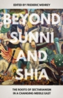 Image for Beyond Sunni and Shia  : sectarianism in a changing Middle East