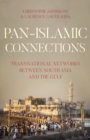 Image for Pan Islamic connections  : transnational networks between South Asia and the Gulf