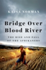 Image for Bridge Over Blood River: The Rise and Fall of the Afrikaners