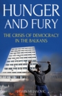 Image for Hunger and fury  : the crisis of democracy in the Balkans