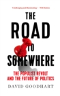 Image for The road to somewhere: the populist revolt and the future of politics